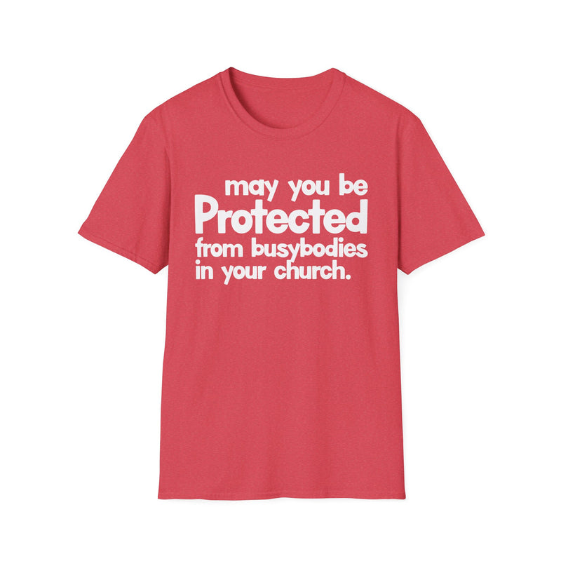 May You Be Protected From Busybodies In Your Church — T-Shirt alternate view 8: MAY YOU BE PROTECTED FROM BUSYBODIES IN YOUR CHURCH in bold statement lettering. Street Talk Designs protection statement apparel.