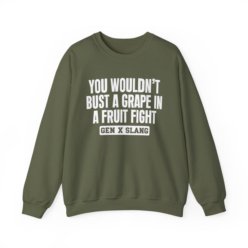 Gen X Slang Sweatshirt — You Wouldn't Bust A Grape In A Fruit Fight