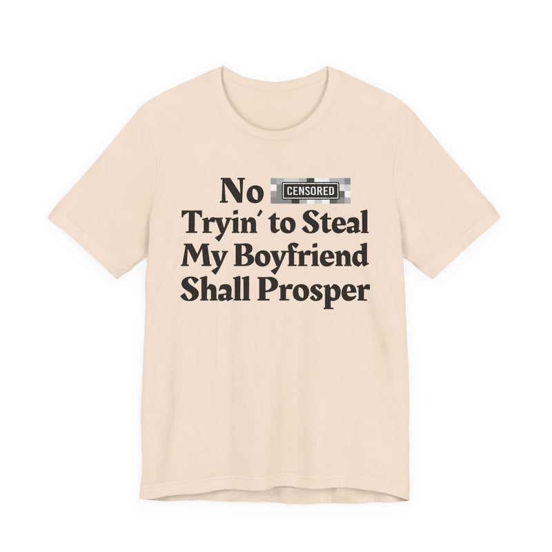 No Bitch Tryin' To Steal My Boyfriend Shall Prosper — T-Shirt