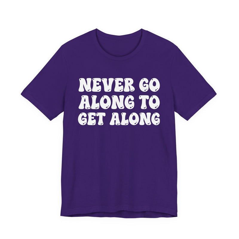 Charcoal t-shirt with navy collegiate lettering reading NEVER GO ALONG TO GET ALONG, flat-lay view.