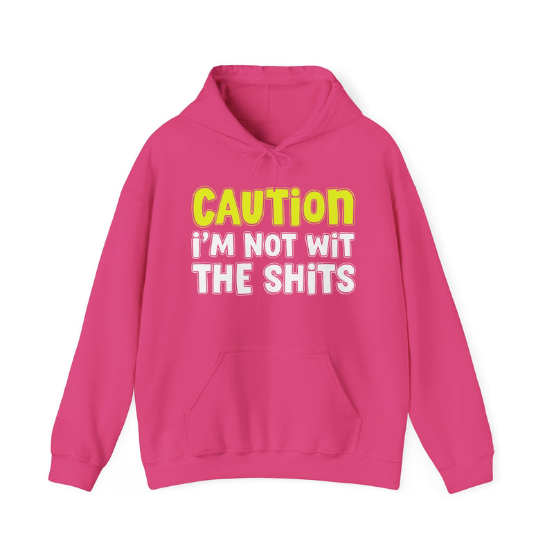 Caution I'm Not Wit The Shits – Warning Quote Hoodie