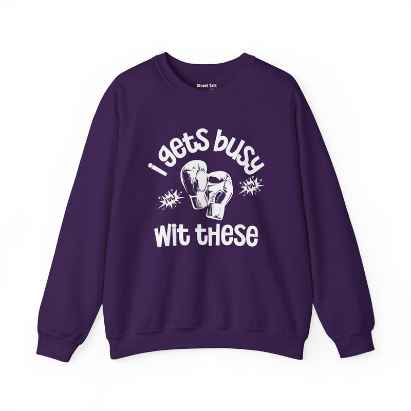 I Gets Busy With These Sweatshirt