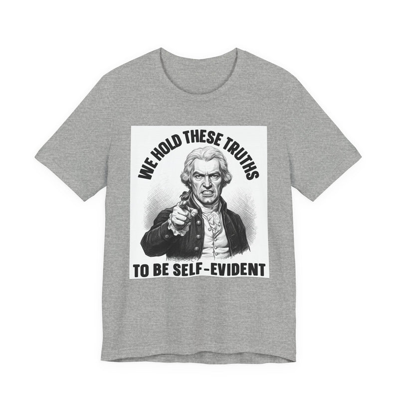We Hold These Truths To Be Self Evident T-Shirt