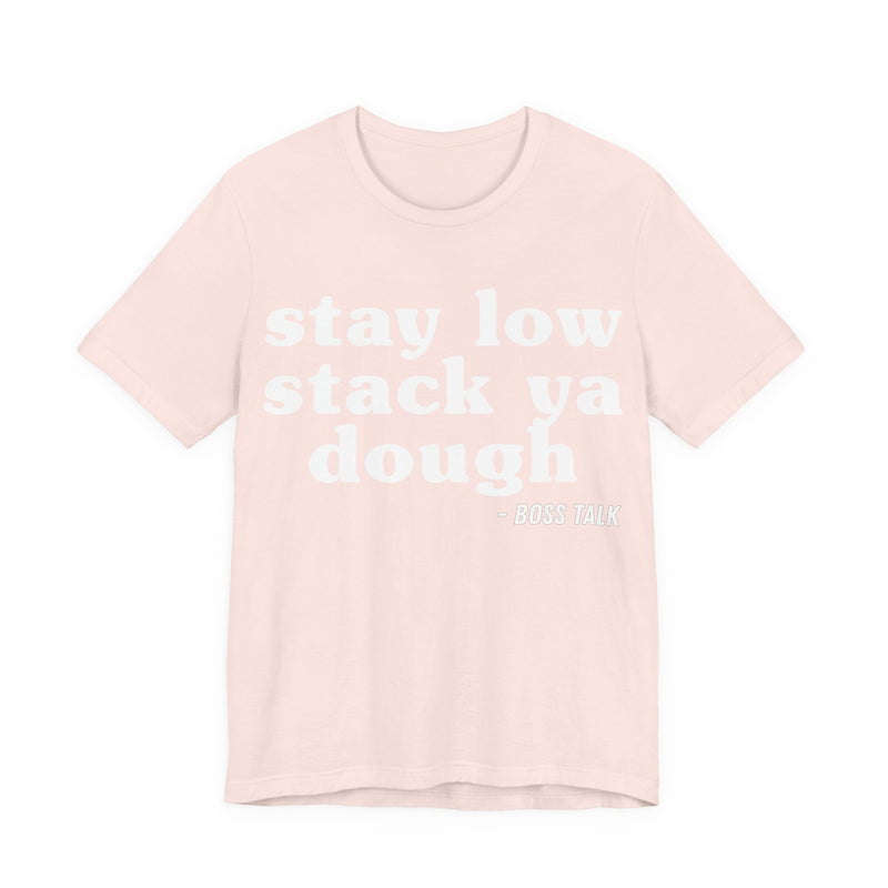 Stay Low Stack Ya Dough - Funny Scary Quote Tee
