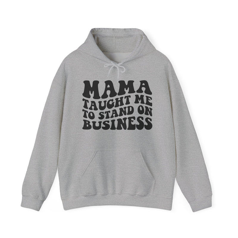Mama Taught Me To Stand On Business — Hoodie