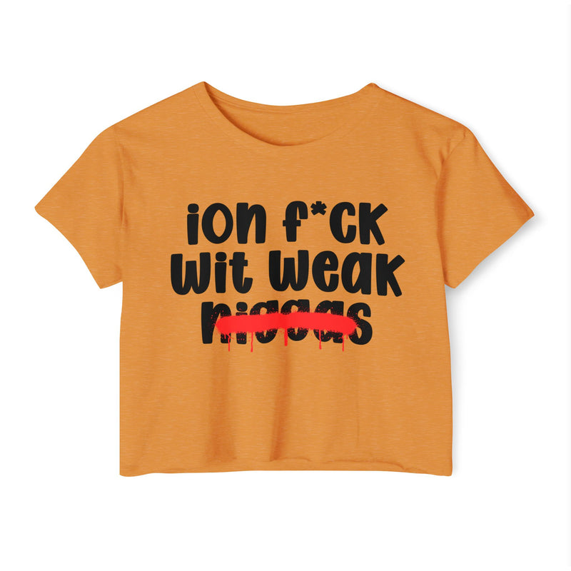 ION Fuck Wit Weak Niggas - Brutally Direct Statement Crop-top