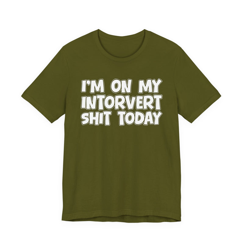 I'm On My Introvert Shit Today T—— shirt