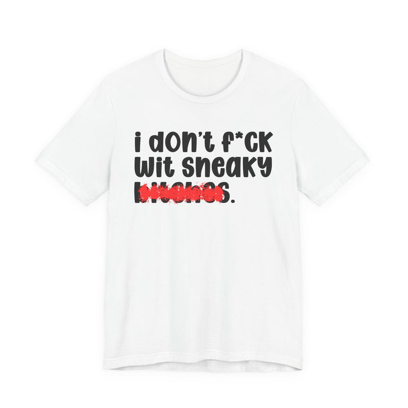 ION (I Don't) FUCK WIT SNEAKY BITCHES — Bold Sarcastic Graphic T-Shirt