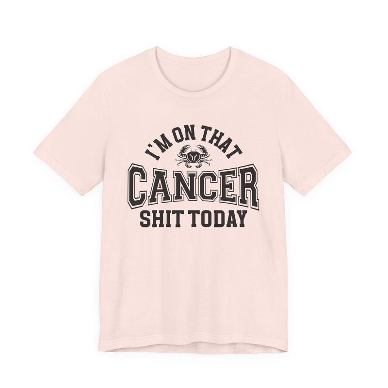 I'm On That Cancer Shit Today T-Shirt