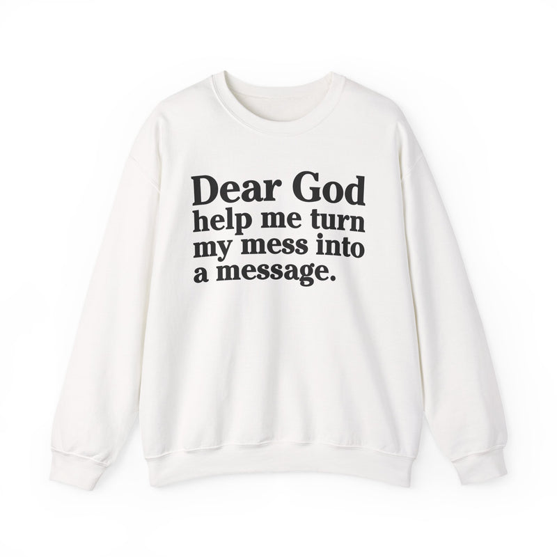 Dear God Help Me Turn My Mess Into A Message — Positive Christian Sweatshirt