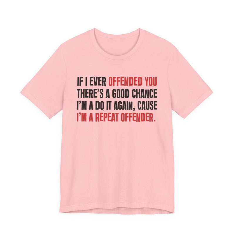 If I Ever Offended You - Repeat Offender T-shirt