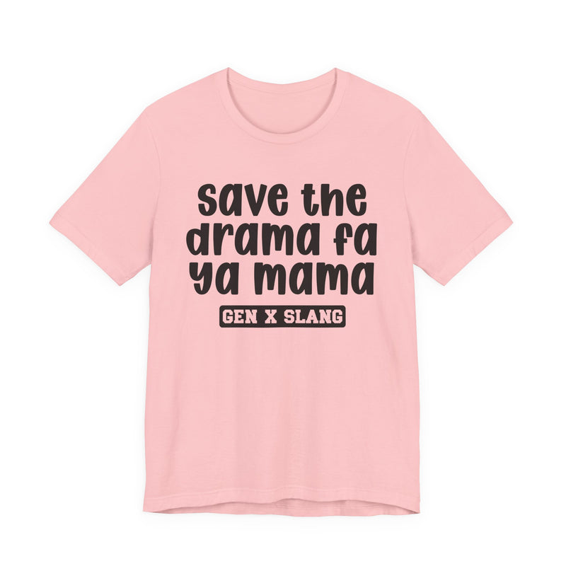 Gen X Slang T-Shirt — Save The Drama Fa Ya Mama —Retro Humor T-Shirt