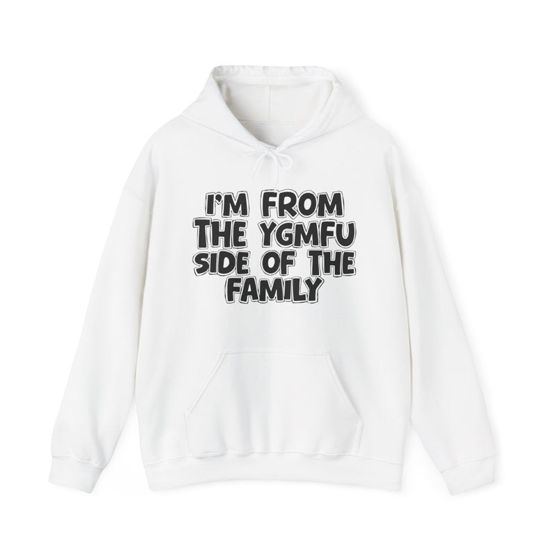 I'm From The YGMFU Side of the Family - Hoodie