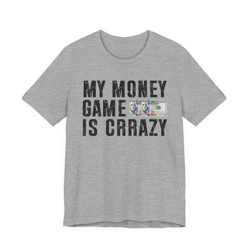 My Money Game Is Creazy — T-Shirt