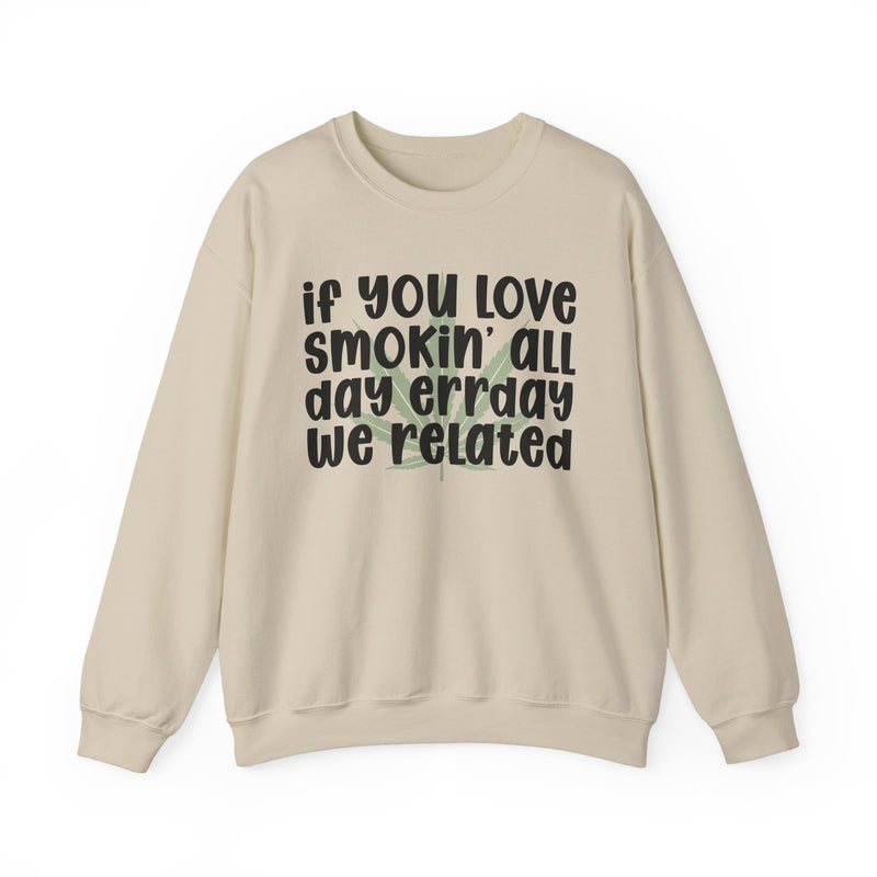 If You Love Smokin' All Day Err'day We Related - Sweatshirt