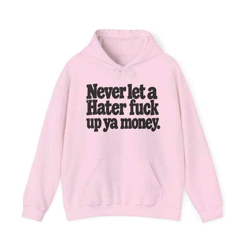 Never Let A Hater Fuck Up Ya Money -Street Motivational Hoodie