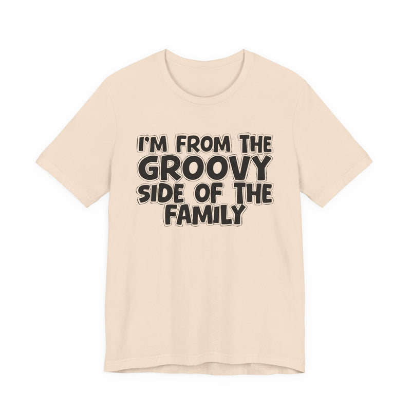 I'm From The Groovy Side of the Family — Fun Retro Vibe T-Shirt