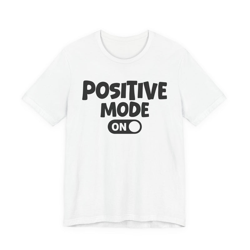 Positive Mode On — Motivational Positive Graphic T-Shirt
