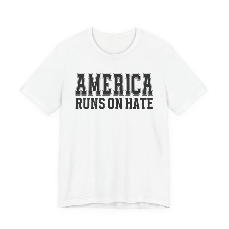 America Runs On Hate T-Shirt (plain)