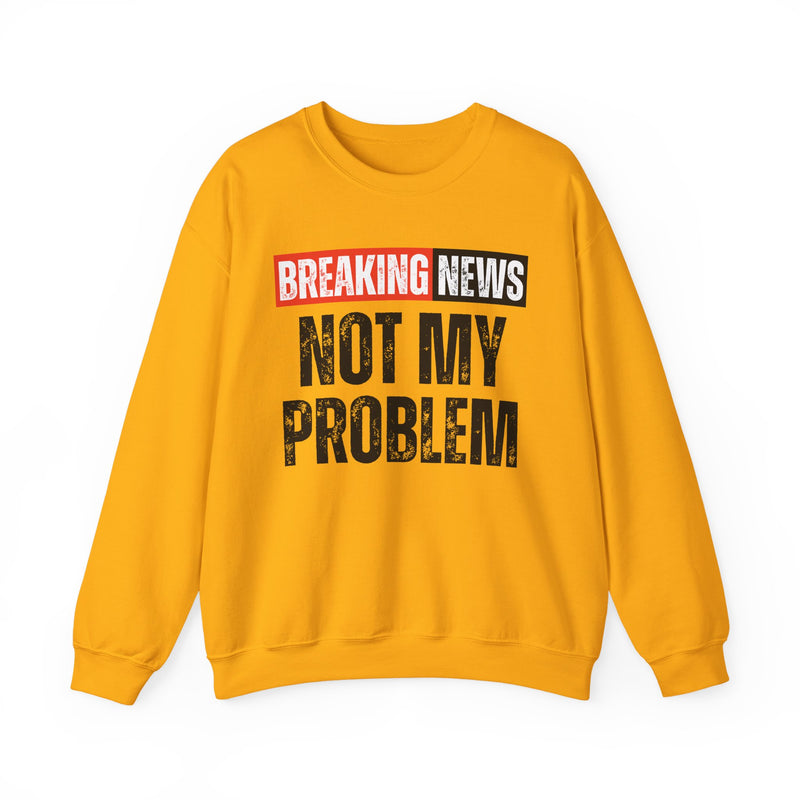 Breaking News: Not My Problem — Funny News Alert Sweatshirt