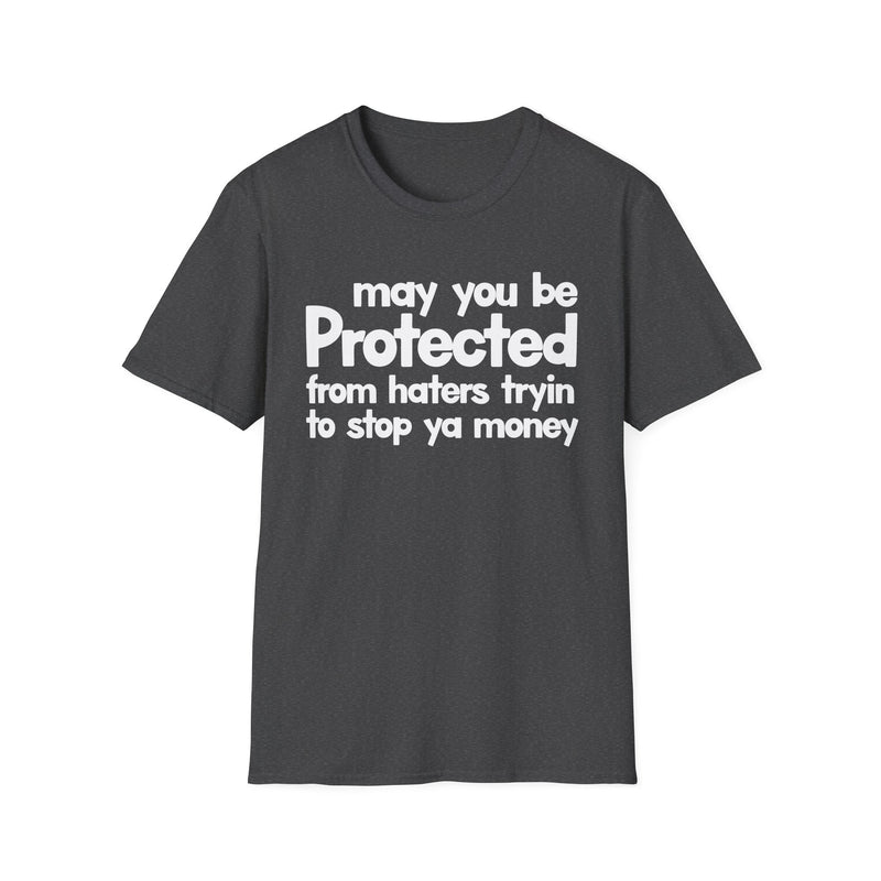 May You Be Protected From Haters Tryin To Stop Ya Money — T-Shirt alternate view 6: MAY YOU BE PROTECTED FROM HATERS TRYIN TO STOP YA MONEY in bold statement lettering. Street Talk Designs protection statement apparel.
