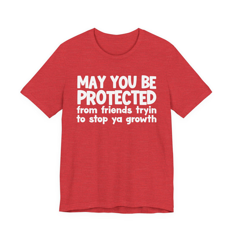 May You Be Protected From Friends Trying To Stop Ya Growth — Funny Sarcastic Prayer Tee