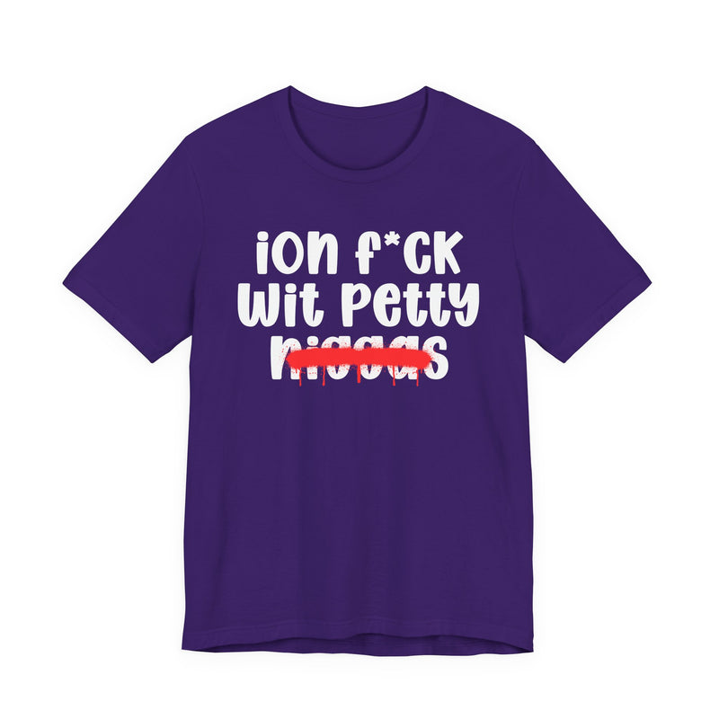 ION Fuck Wit Petty Niggas - Brutally Direct Statement Tee