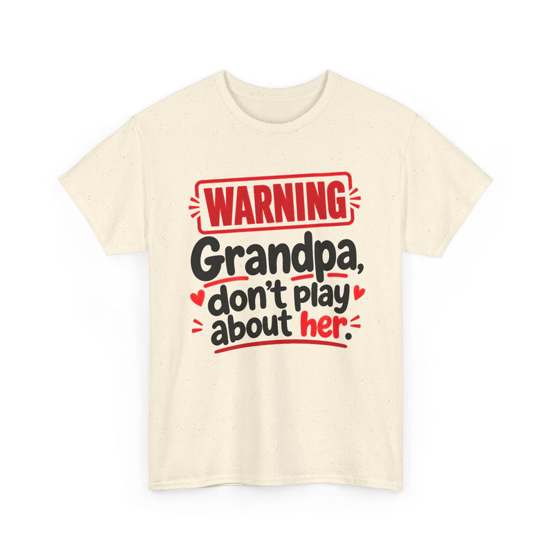 Grandpa, Don't Play About Her - Adult Parent Child T-shirt