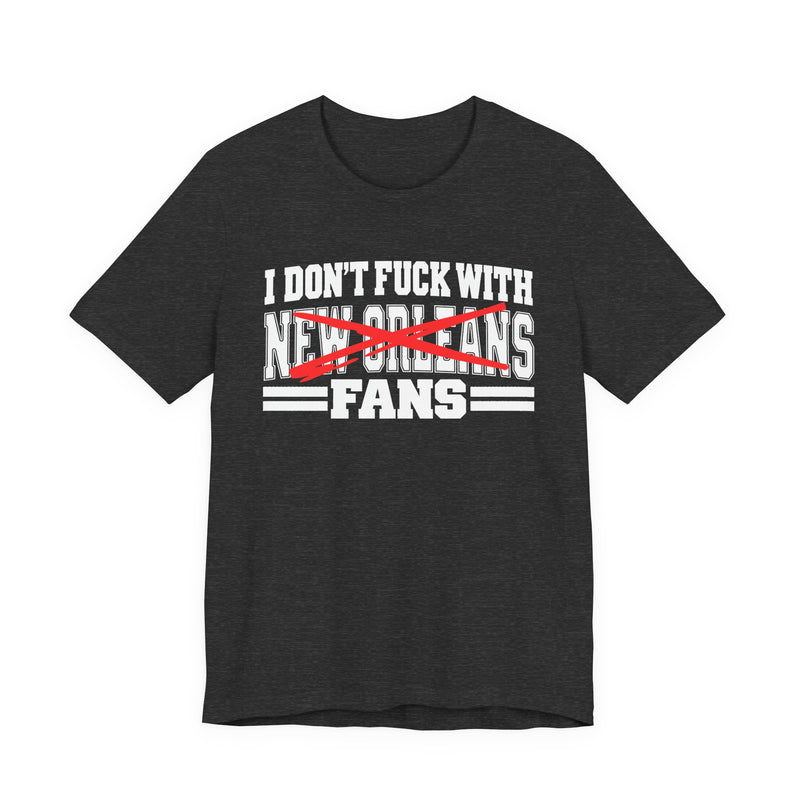 I Don't Fuck With New Orleans Fans — Bold Anti-Sports Fans T-Shirt
