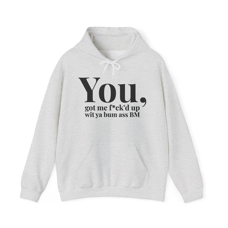 You Got Me Fuck'd Up Wit Ya Bum Ass BM — Hoodie