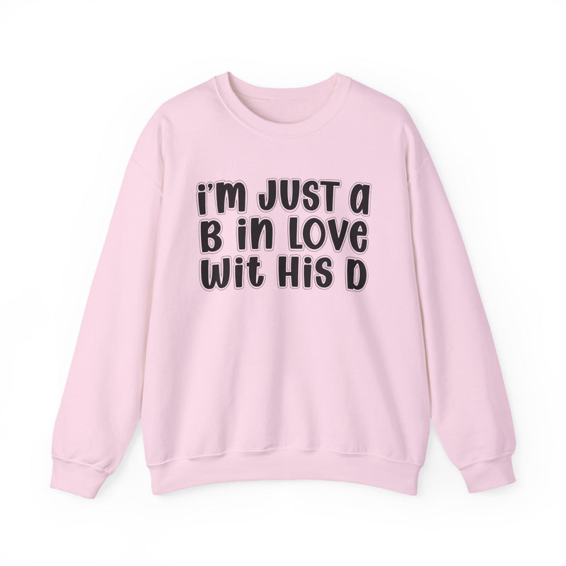 I'm Just a B In Love Wit His D – Sweatshirt
