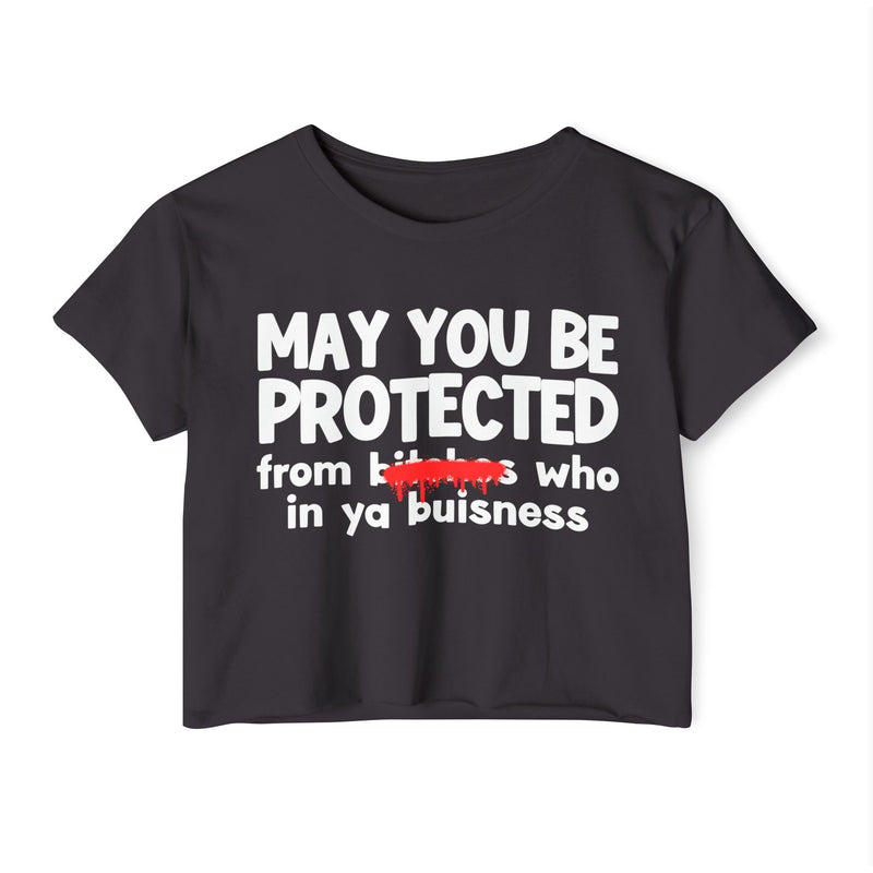May You Be Protected From Bitches Who In Your Buisness — Funny Protection Statement Crop Top