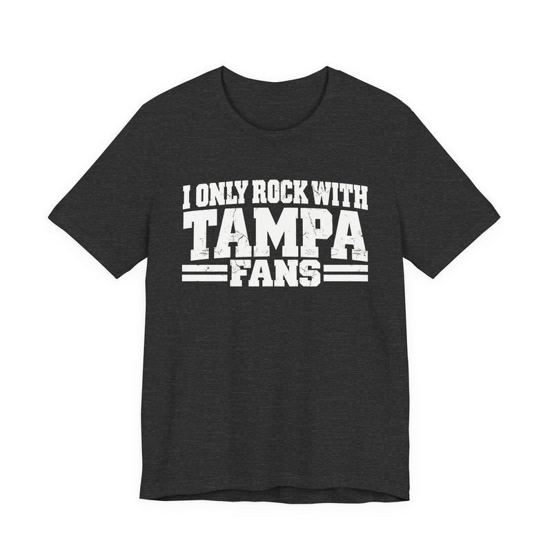 I Only Rock With Tampa Fans — T-Shirt alternate view 8: I ONLY ROCK WITH TAMPA FANS in bold statement lettering. Street Talk Designs sports statement apparel.