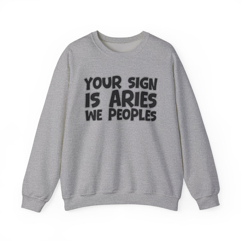 Your Sign is ARIES We Peoples —— Fun Astrological Pride Sweatshirt
