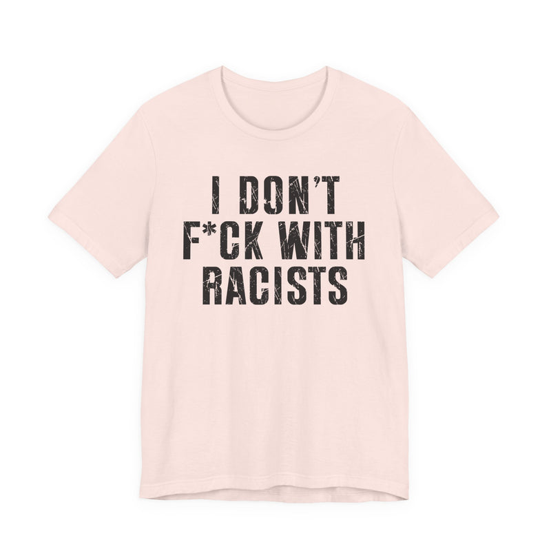 I Don't Fuck With Racists — T-Shirt fabric detail close-up: I DON'T FUCK WITH RACISTS in bold statement lettering. Street Talk Designs politics and power statement apparel.
