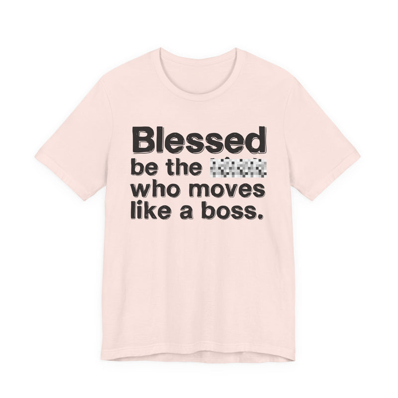 Blessed Be The Bitch Who Moves Like A Boss — Funny Inspirational Graphic T-Shirt