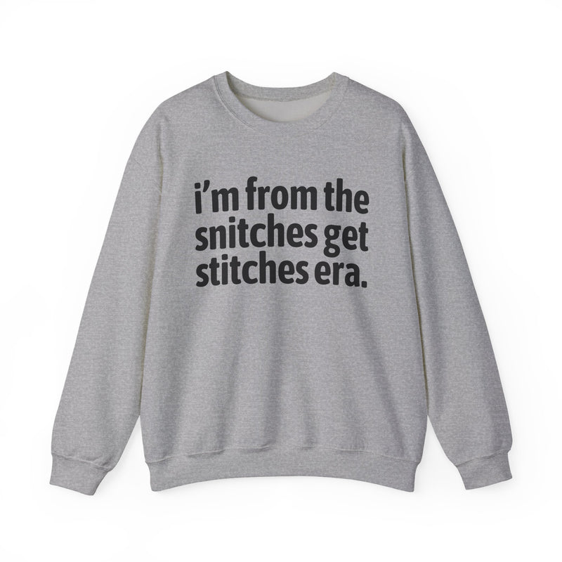 I'm From The Snitches Get Snitches Era — Funny Growing Up Sweatshirt