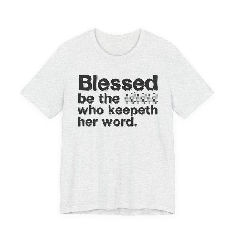Blessed Be The Bitch Who Keepeth Her Word — Funny Inspirational Graphic T-Shirt