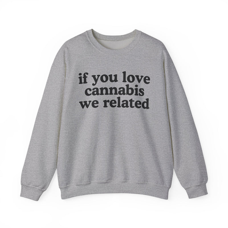 If You Love Cannabis We Related — Cannabis Lovers Gift Sweatshirt