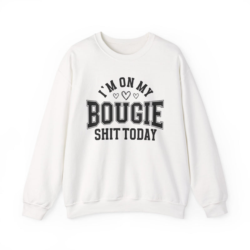 I'm On My Bougie Shit Today — Sweatshirt