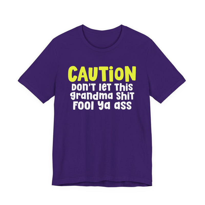 Caution Don't Let This Grandma Shit Fool Ya Ass — Bold Grandma Statement T-shirt