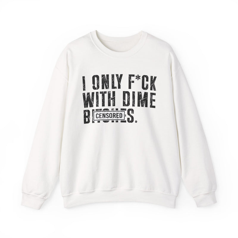 I Only Fuck With Dime Bitches—— Sweatshirt Censored