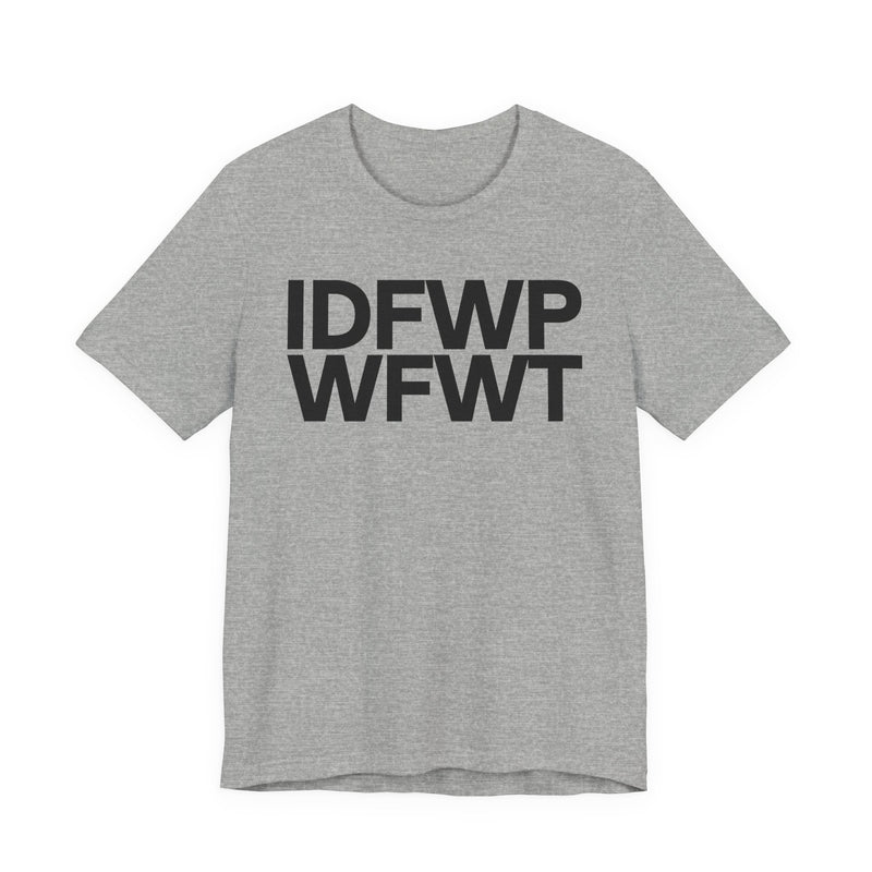 IDFWPWFWT (I Don't Fuck Wit People Who Fuck Wit Trump) T-Shirt