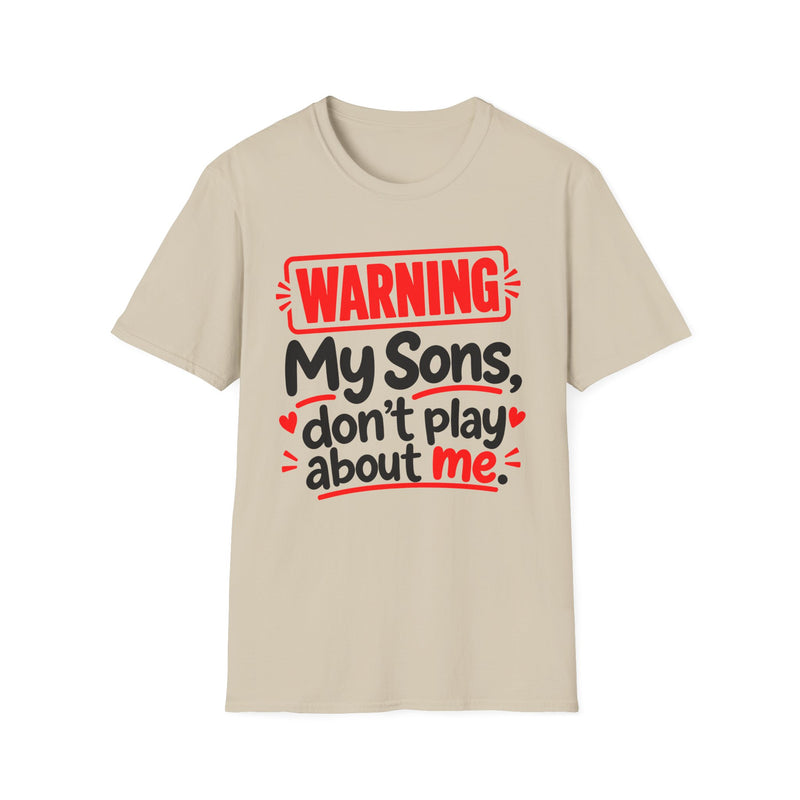 Warning — My Sons Don’t Play About Me — T-Shirt front view: lettering reading 'WARNING MY SONS DON'T PLAY ABOUT ME'. Street Talk Designs family statement apparel.
