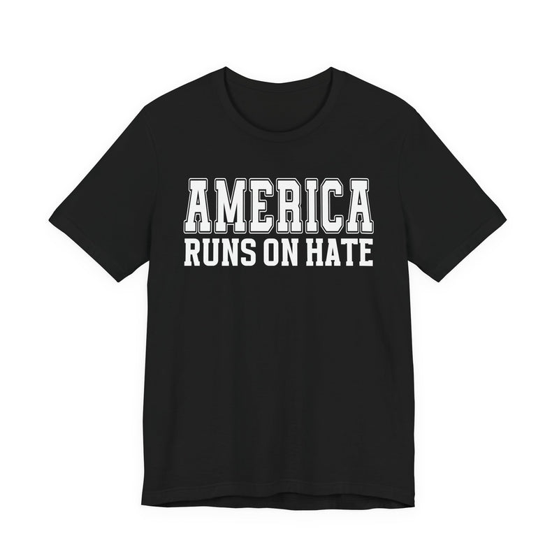 America Runs On Hate T-Shirt (plain)