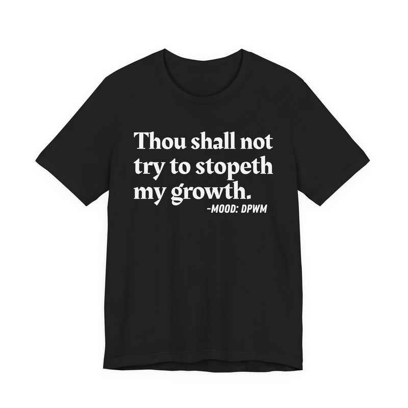 T-Shirt with “THOU SHALL NOT TRY TO STOPETH MY GROWTH” statement print