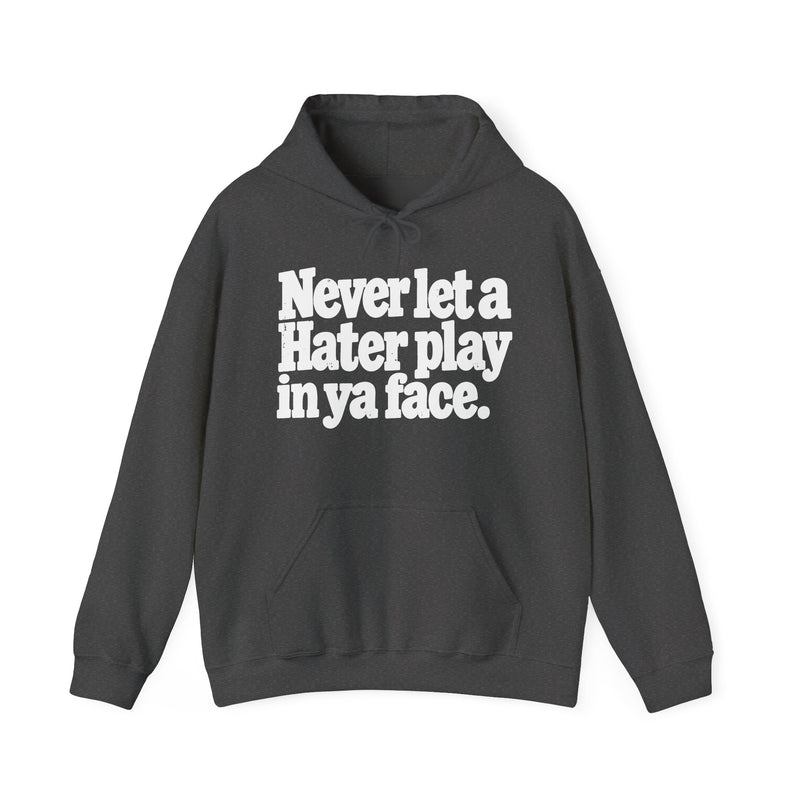 Never Let A Hater Play In Ya Face -Street Motivational Hoodie