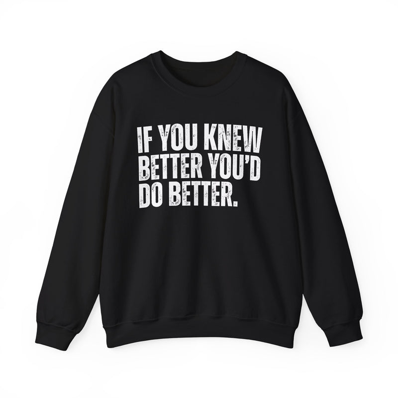 If You Know Better You'd Do Better — Sarcastic Statement Sweatshirt