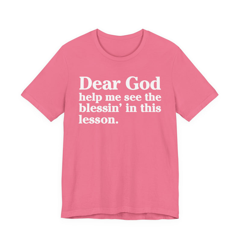 Dear God Help Me See the Blessin' in This Lesson — Positive Christian T-Shirt
