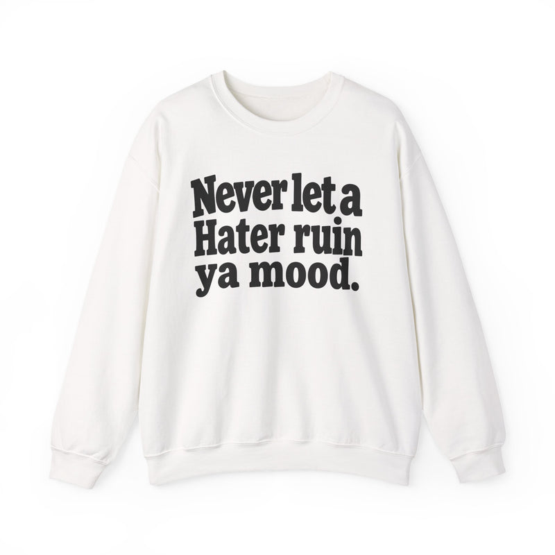 Never Let A Hater Ruin Ya Mood - Funny Weed Talk Sweatshirt